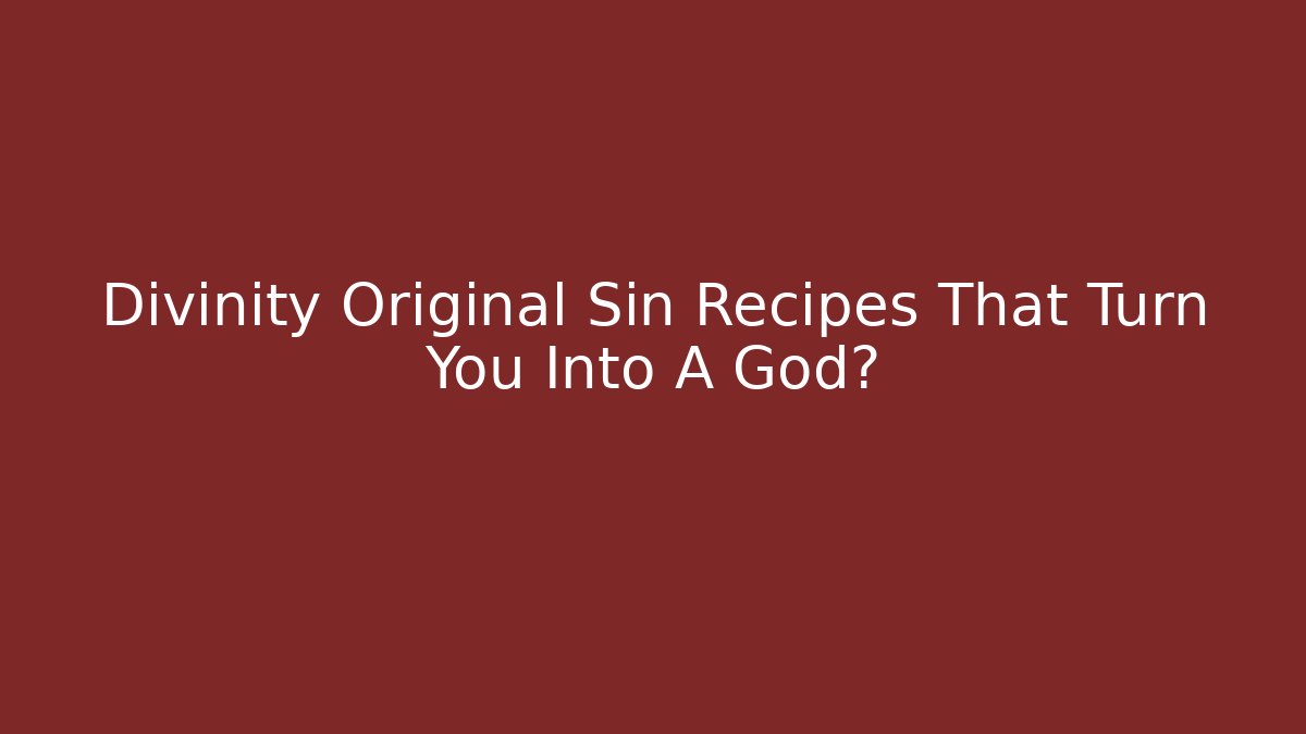 Divinity Original Sin Recipes That Turn You Into A God?