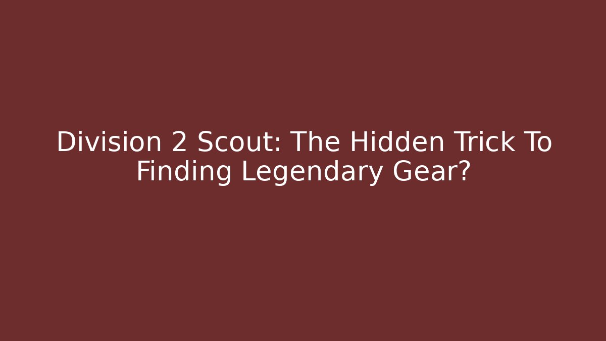 Division 2 Scout: The Hidden Trick To Finding Legendary Gear? - Vintage E-Juice