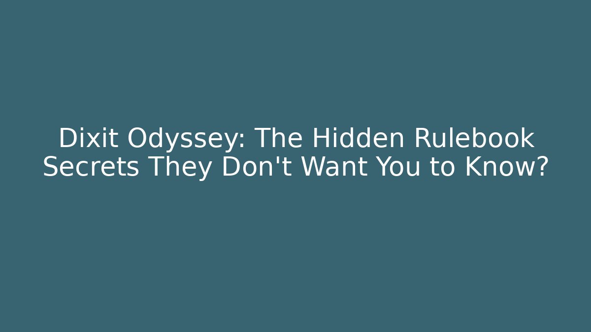 Dixit Odyssey: The Hidden Rulebook Secrets They Don’t Want You to Know?