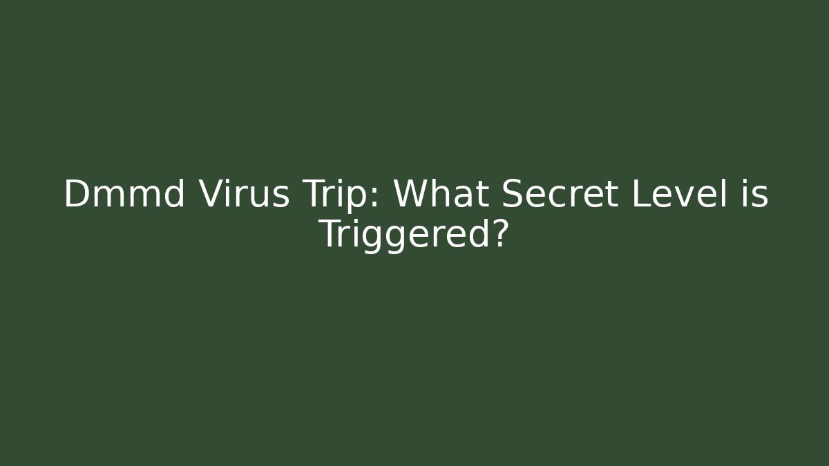 Dmmd Virus Trip: What Secret Level is Triggered?