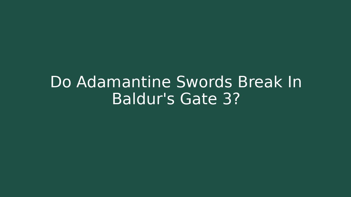 Do Adamantine Swords Break In Baldur’s Gate 3? - Vintage E-Juice
