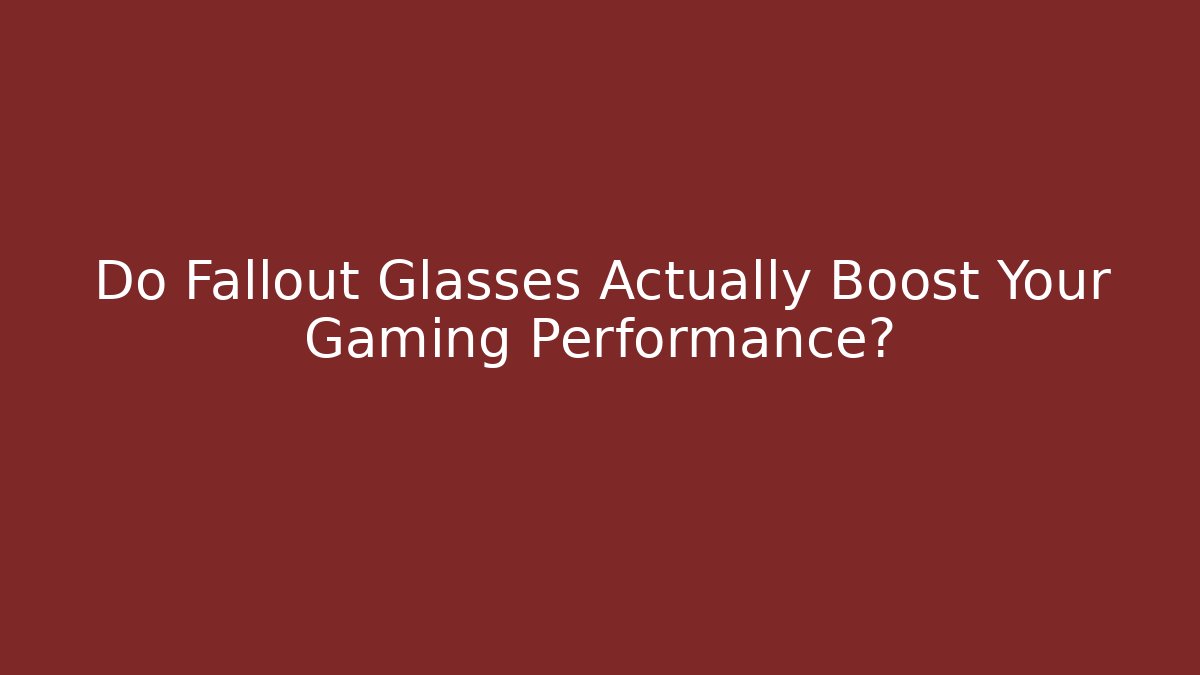 Do Fallout Glasses Actually Boost Your Gaming Performance? - Vintage E-Juice