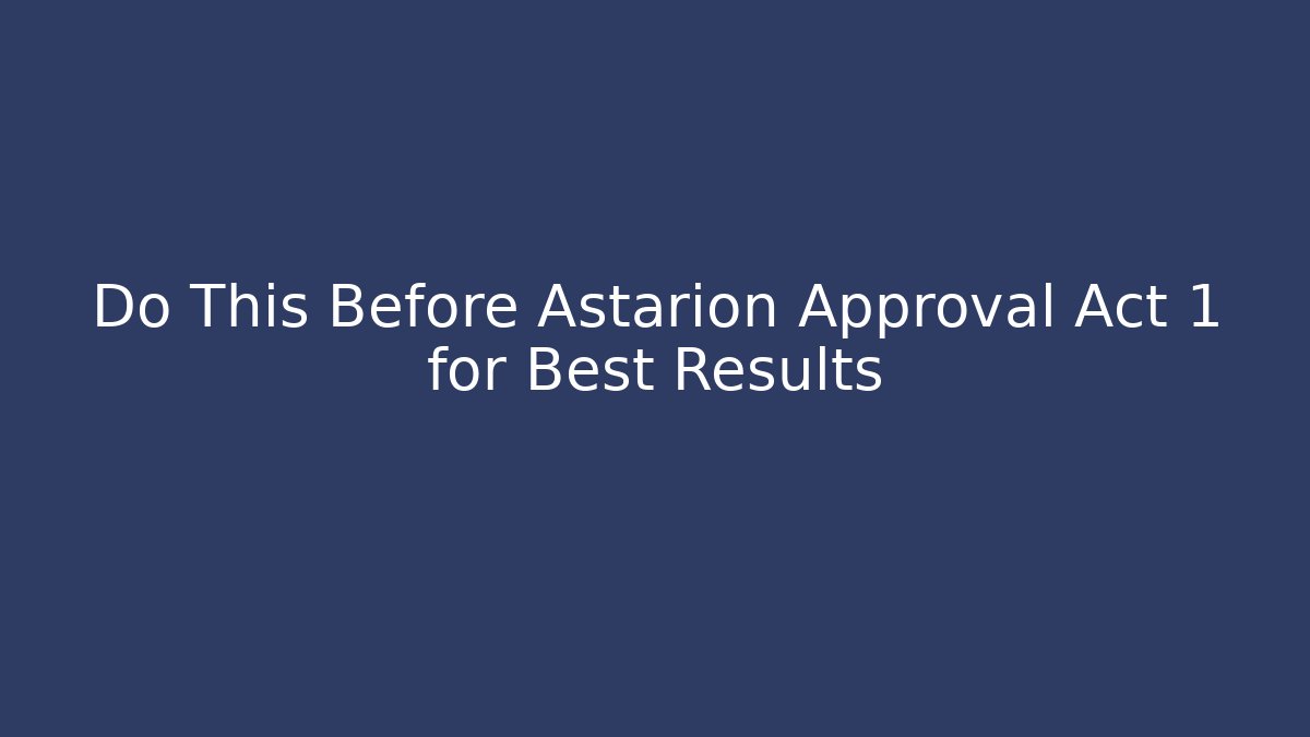 Do This Before Astarion Approval Act 1 for Best Results