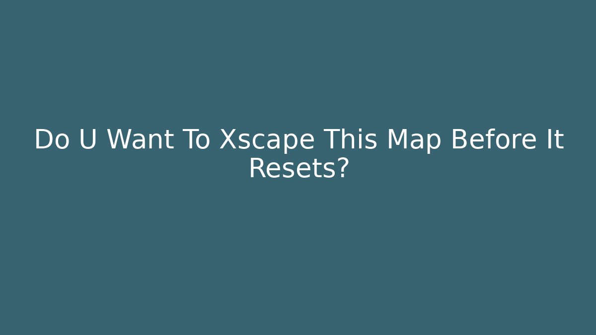 Do U Want To Xscape This Map Before It Resets? - Vintage E-Juice