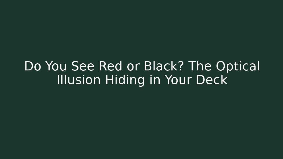 Do You See Red or Black? The Optical Illusion Hiding in Your Deck