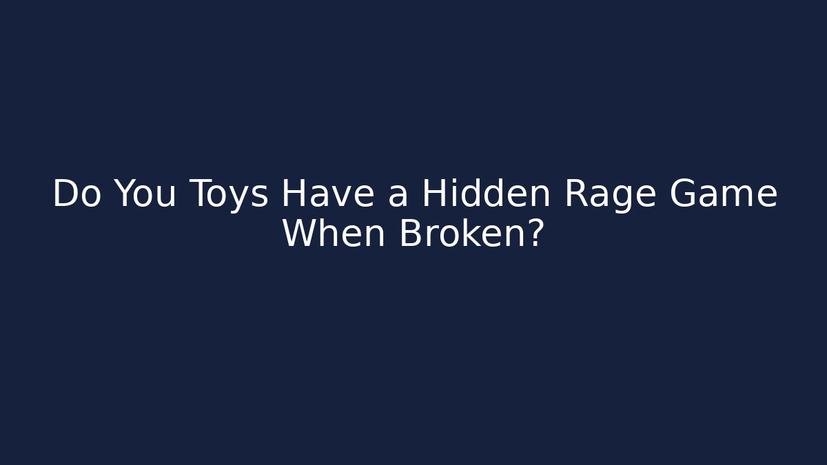 Do You Toys Have a Hidden Rage Game When Broken? - Vintage E-Juice
