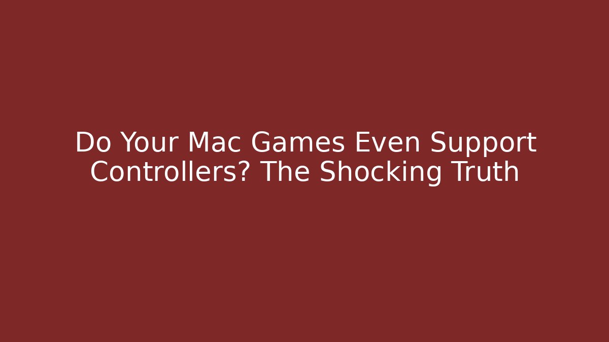 Do Your Mac Games Even Support Controllers? The Shocking Truth - Vintage E-Juice