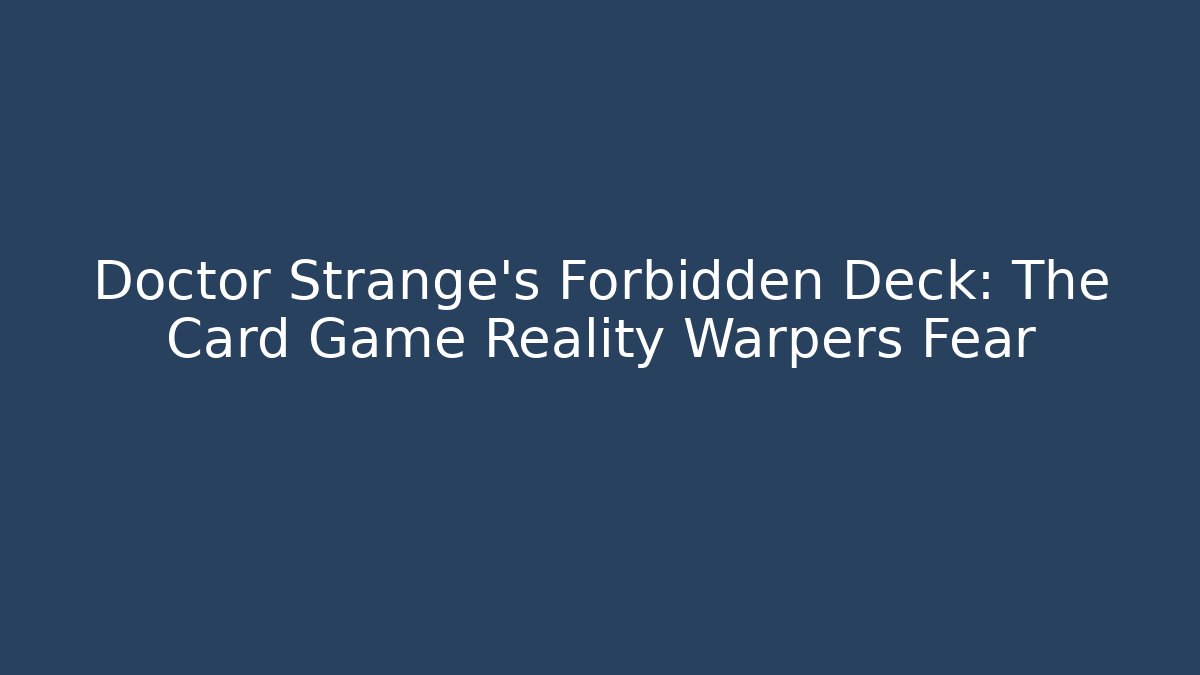 Doctor Strange's Forbidden Deck: The Card Game Reality Warpers Fear