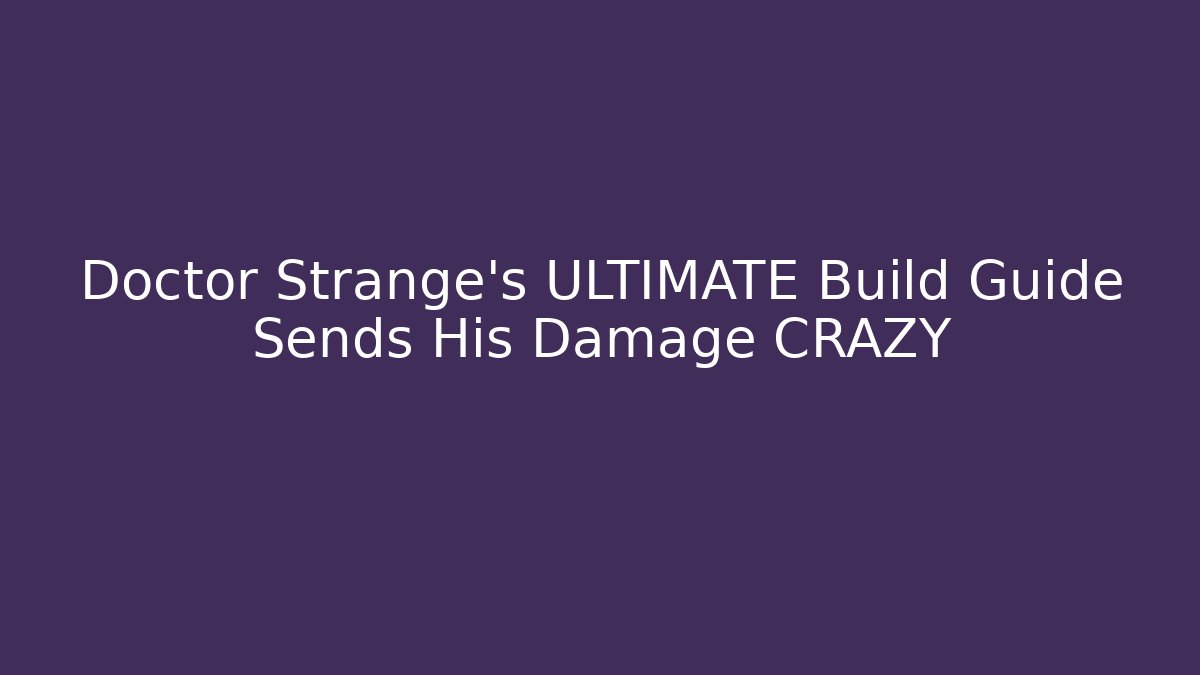 Doctor Strange's ULTIMATE Build Guide Sends His Damage CRAZY - Vintage E-Juice
