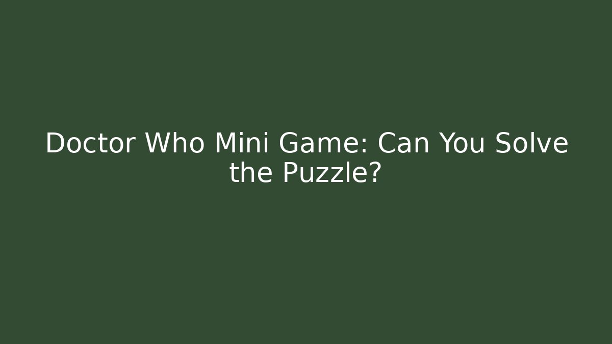 Doctor Who Mini Game: Can You Solve the Puzzle?
