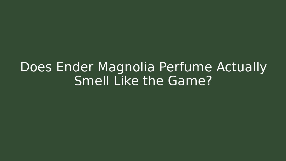 Does Ender Magnolia Perfume Actually Smell Like the Game?