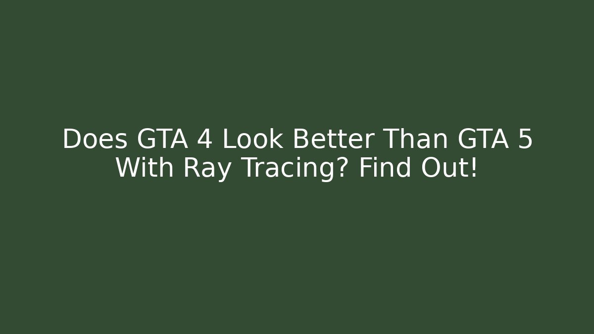 Does GTA 4 Look Better Than GTA 5 With Ray Tracing? Find Out! - Vintage E-Juice
