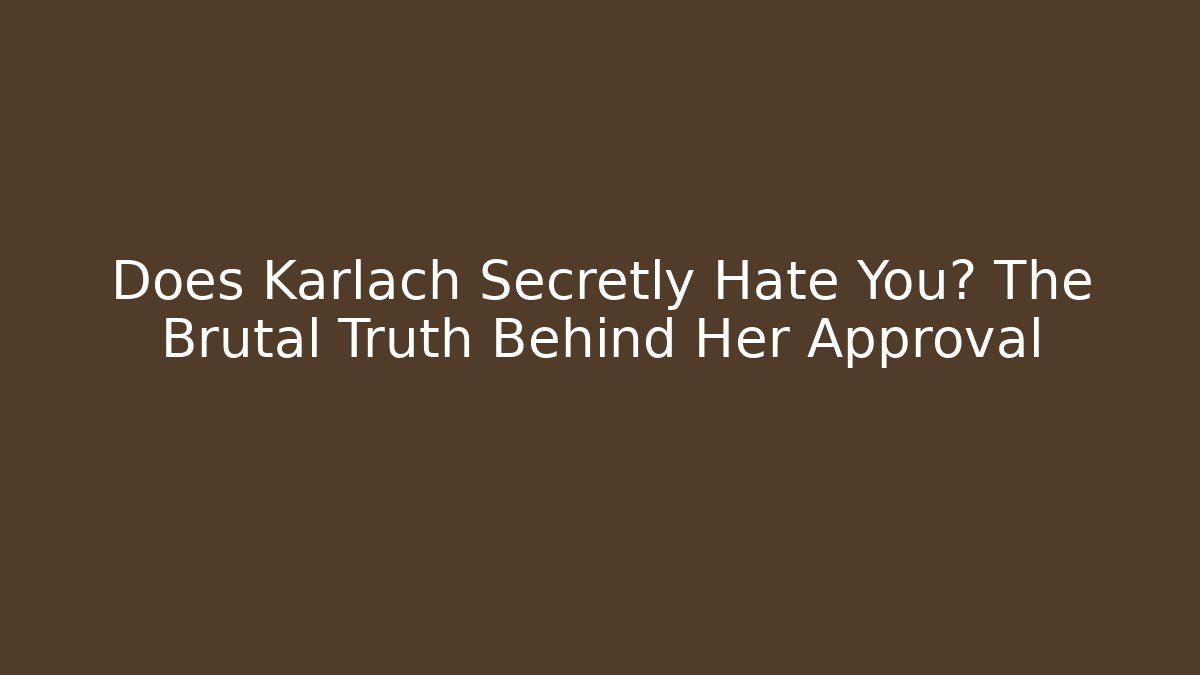 Does Karlach Secretly Hate You? The Brutal Truth Behind Her Approval