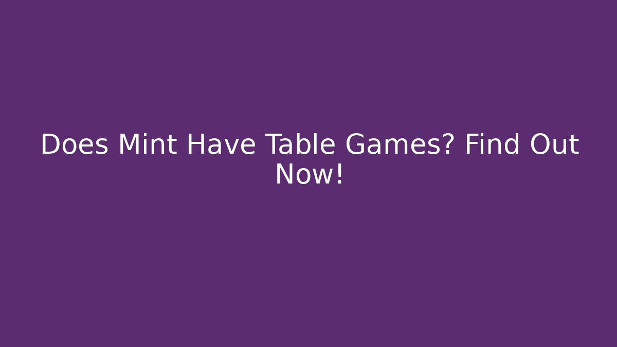 Does Mint Have Table Games? Find Out Now!