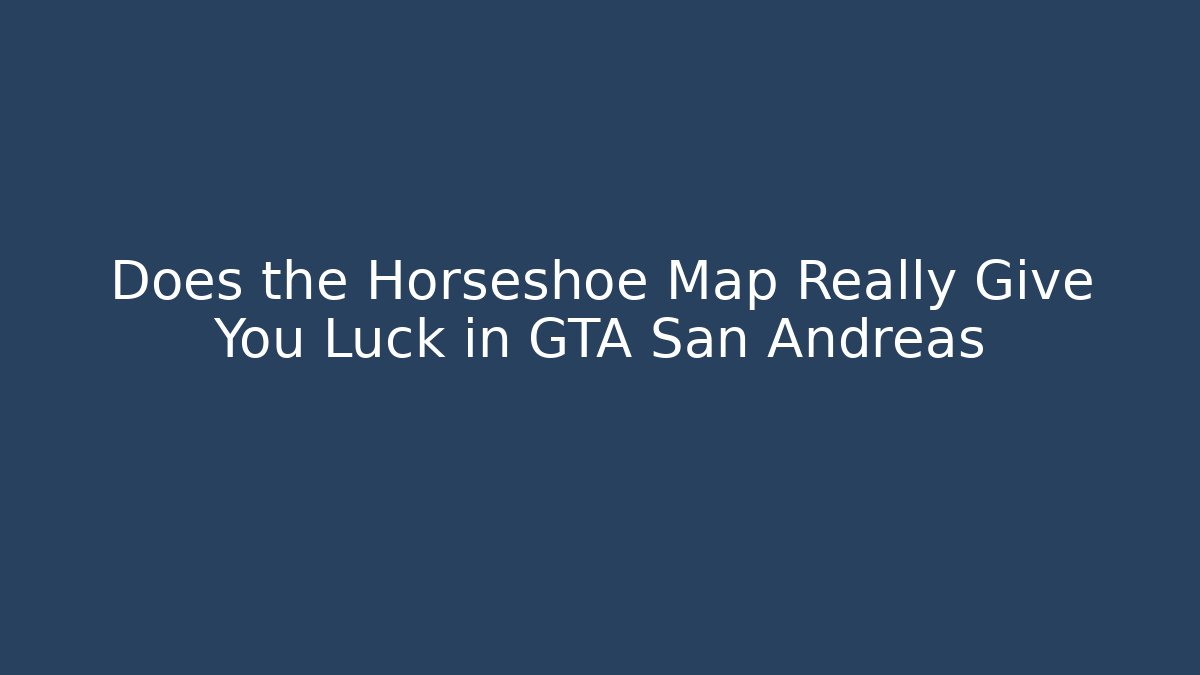 Does the Horseshoe Map Really Give You Luck in GTA San Andreas