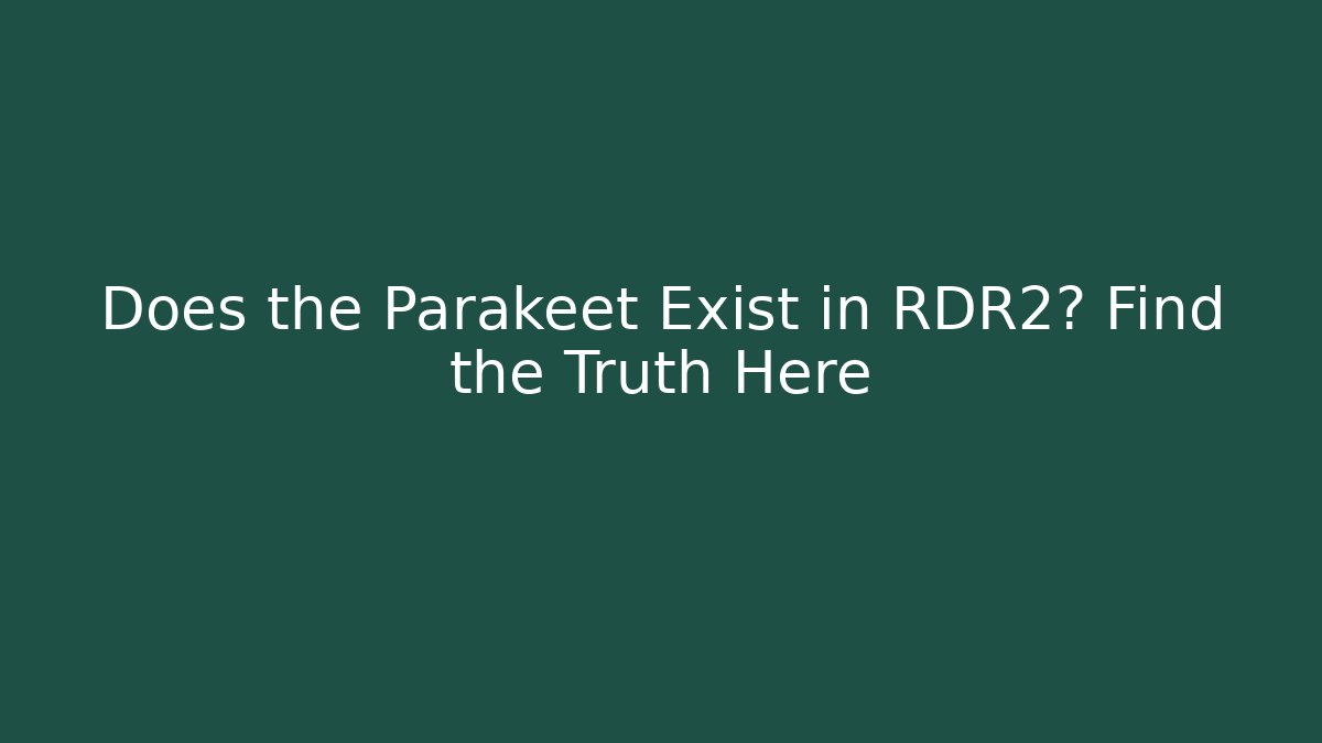 Does the Parakeet Exist in RDR2? Find the Truth Here - Vintage E-Juice