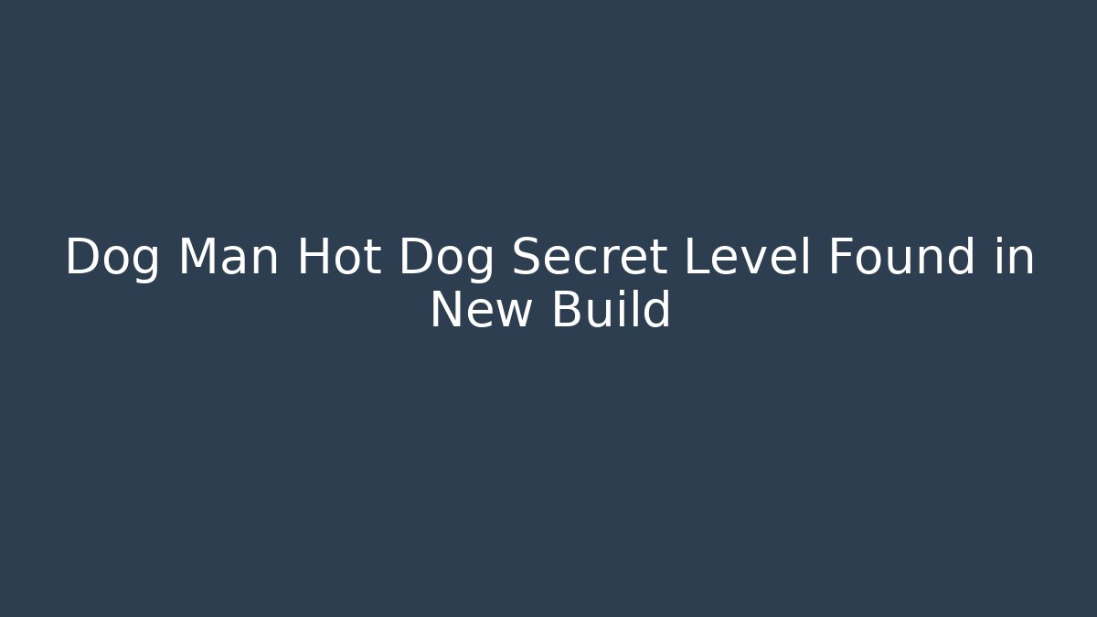 Dog Man Hot Dog Secret Level Found in New Build - Vintage E-Juice