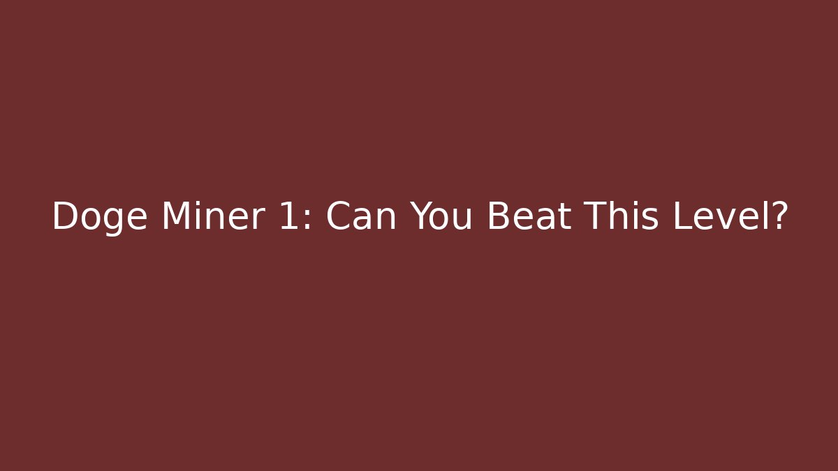 Doge Miner 1: Can You Beat This Level?