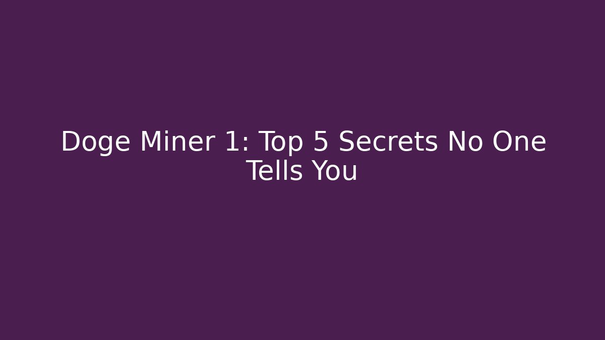 Doge Miner 1: Top 5 Secrets No One Tells You