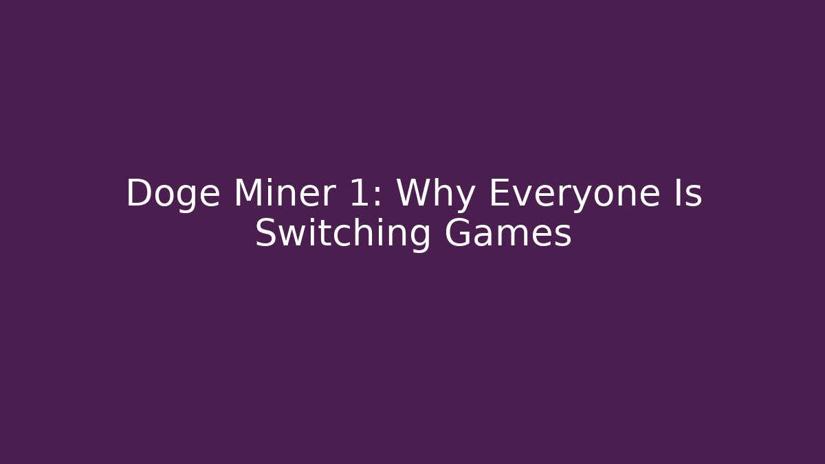 Doge Miner 1: Why Everyone Is Switching Games - Vintage E-Juice