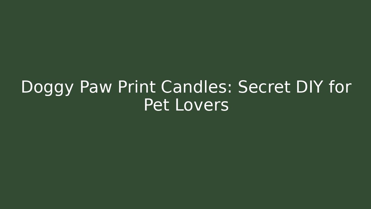 Doggy Paw Print Candles: Secret DIY for Pet Lovers