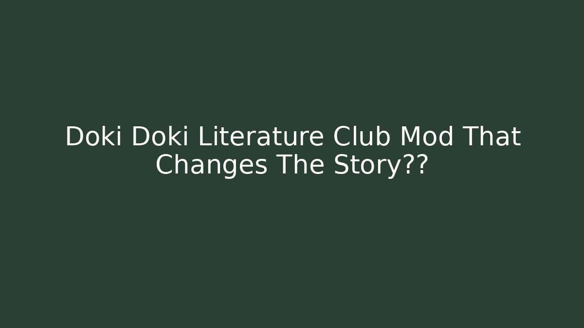 Doki Doki Literature Club Mod That Changes The Story结局