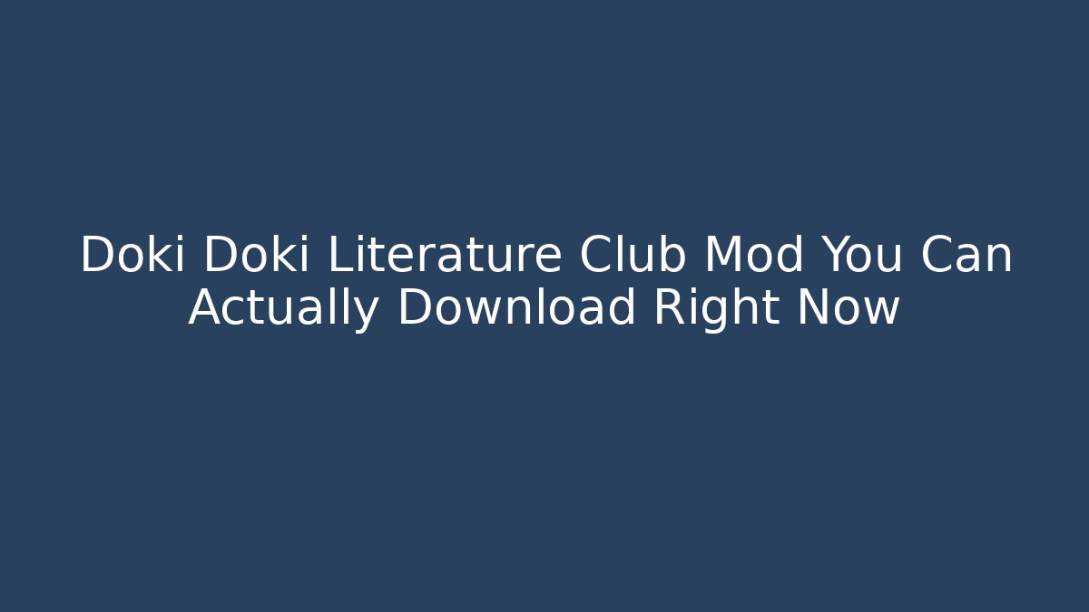 Doki Doki Literature Club Mod You Can Actually Download Right Now