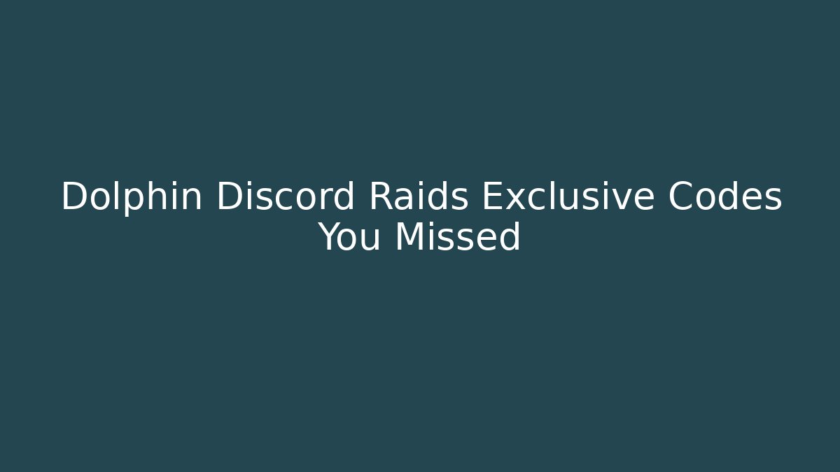 Dolphin Discord Raids Exclusive Codes You Missed