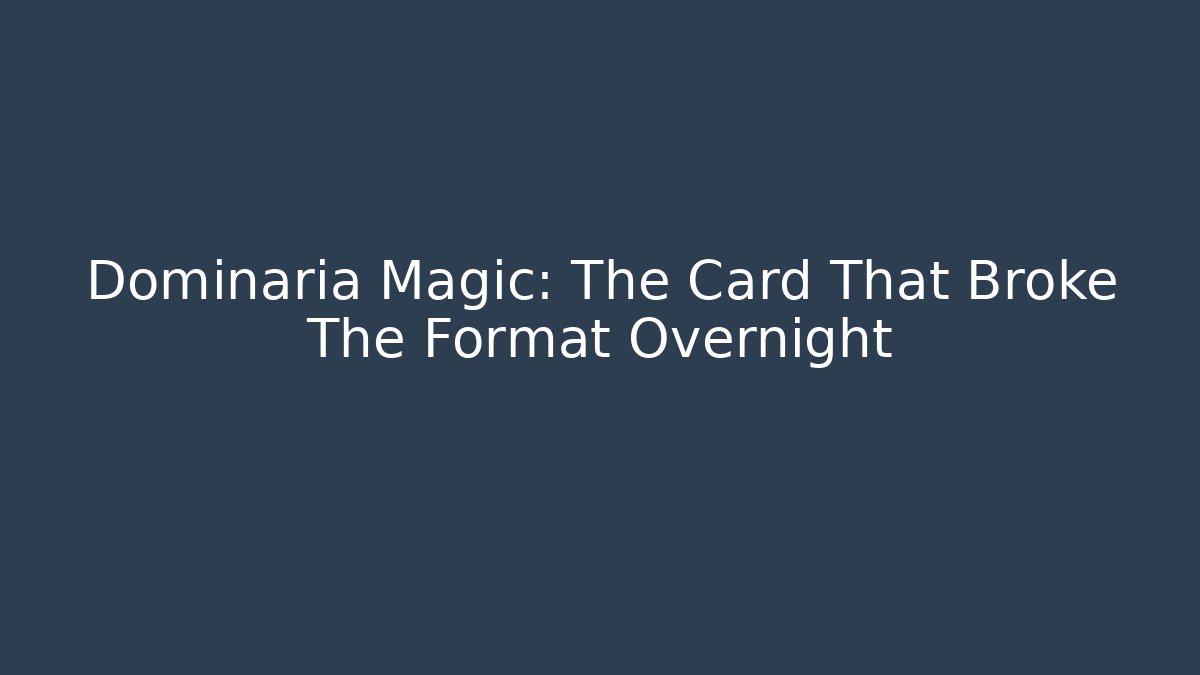 Dominaria Magic: The Card That Broke The Format Overnight