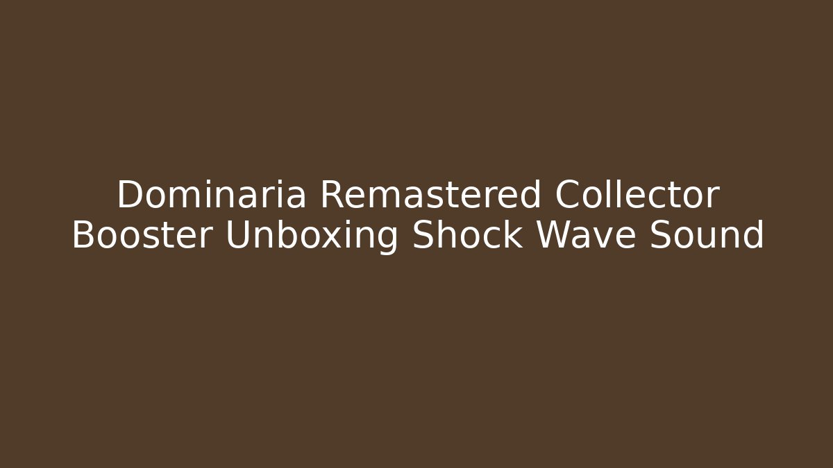 Dominaria Remastered Collector Booster Unboxing Shock Wave Sound