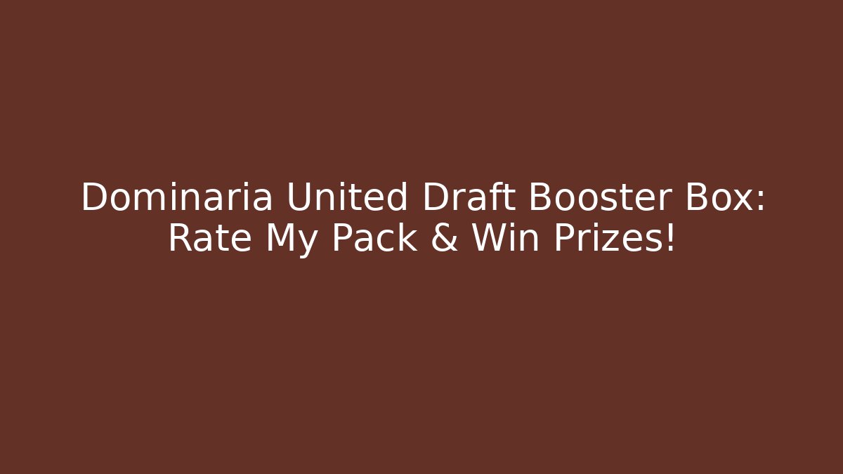 Dominaria United Draft Booster Box: Rate My Pack & Win Prizes!