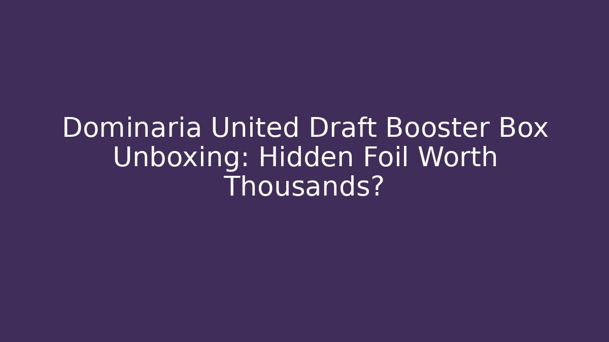 Dominaria United Draft Booster Box Unboxing: Hidden Foil Worth Thousands?