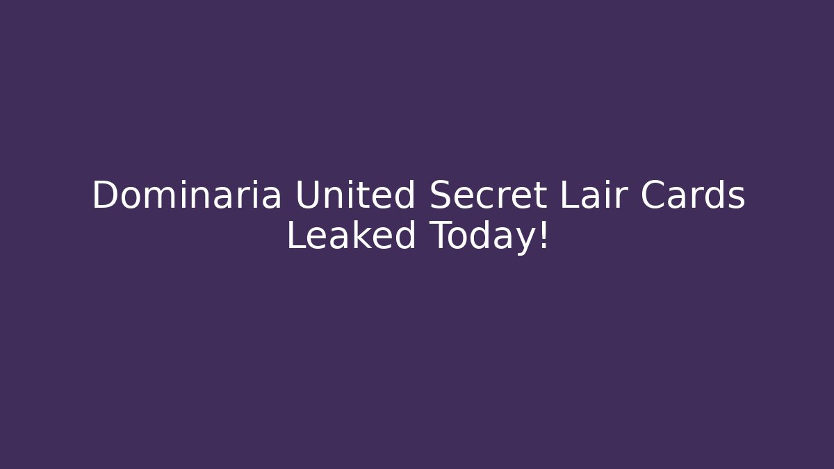 Dominaria United Secret Lair Cards Leaked Today!
