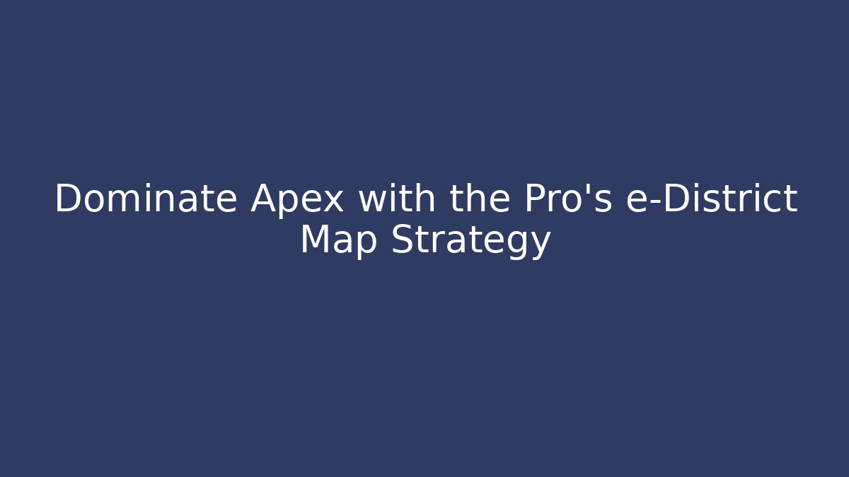 Dominate Apex with the Pro's e-District Map Strategy - Vintage E-Juice