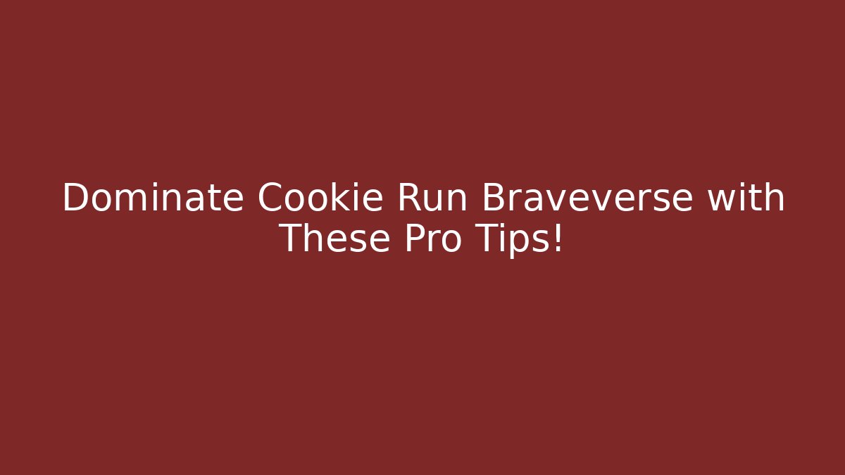 Dominate Cookie Run Braveverse with These Pro Tips!
