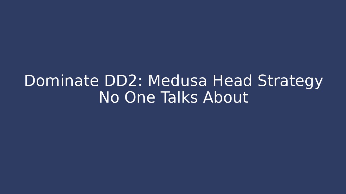 Dominate DD2: Medusa Head Strategy No One Talks About - Vintage E-Juice