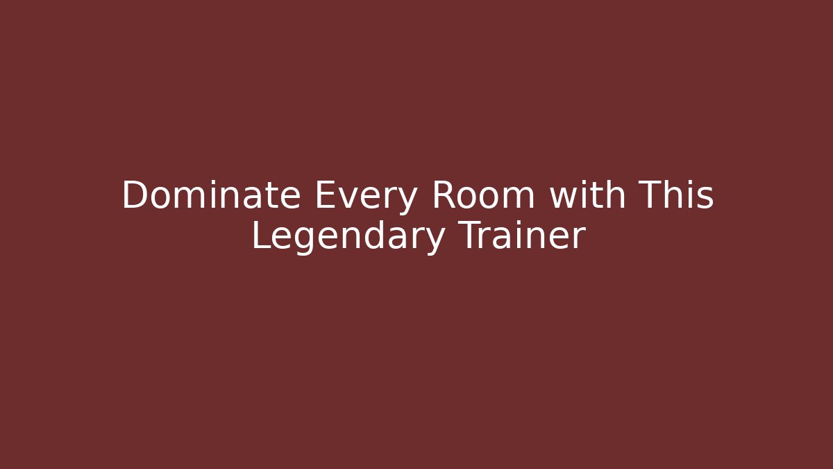 Dominate Every Room with This Legendary Trainer