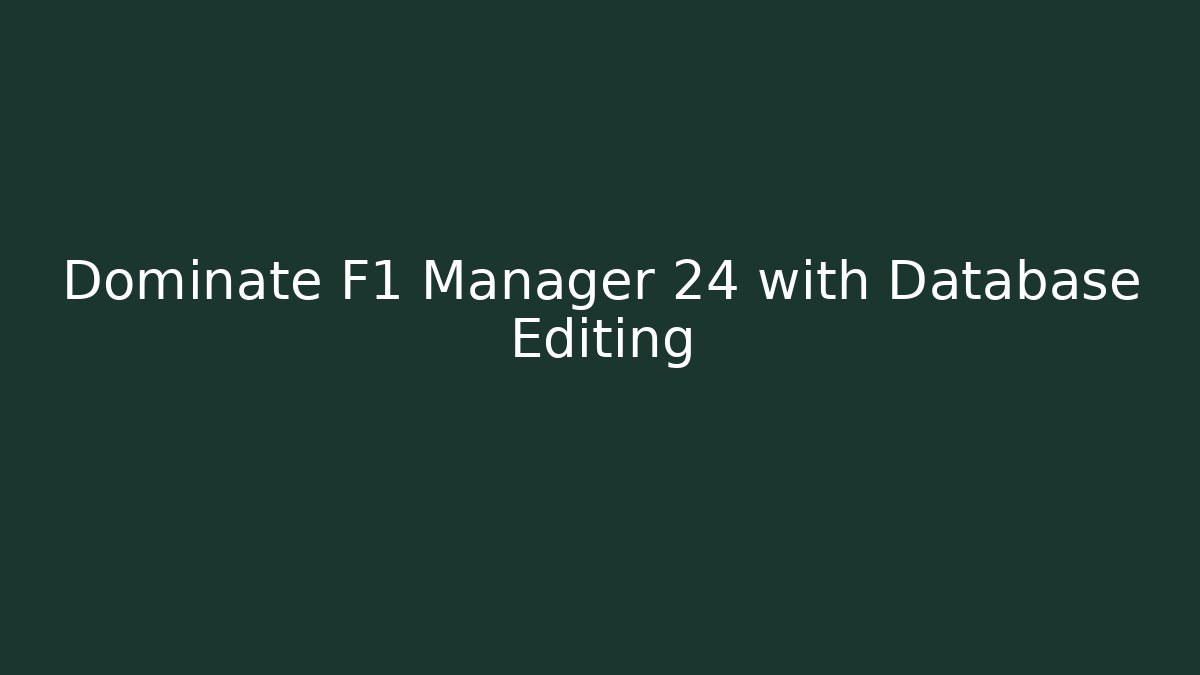 Dominate F1 Manager 24 with Database Editing