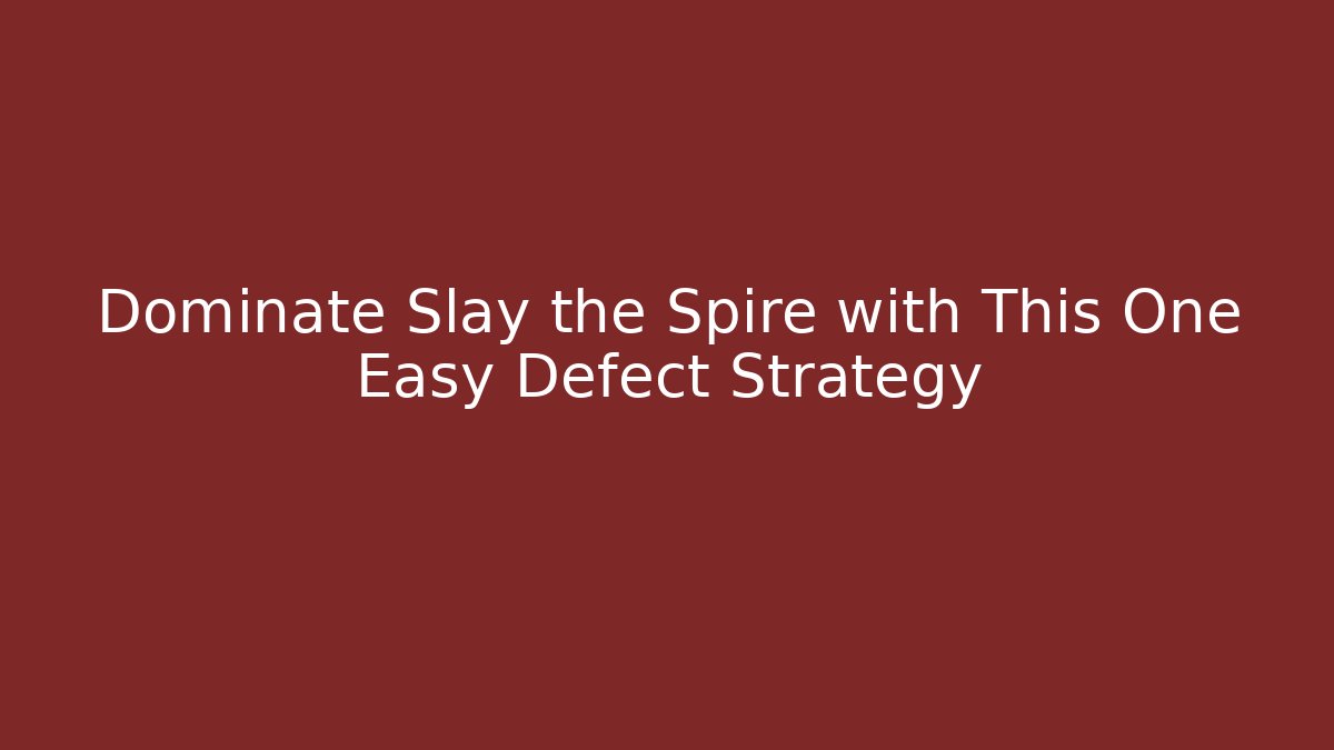 Dominate Slay the Spire with This One Easy Defect Strategy