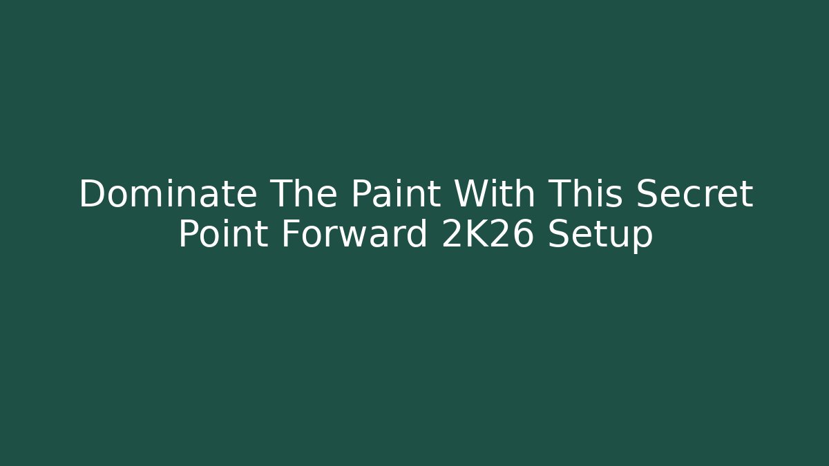 Dominate The Paint With This Secret Point Forward 2K26 Setup