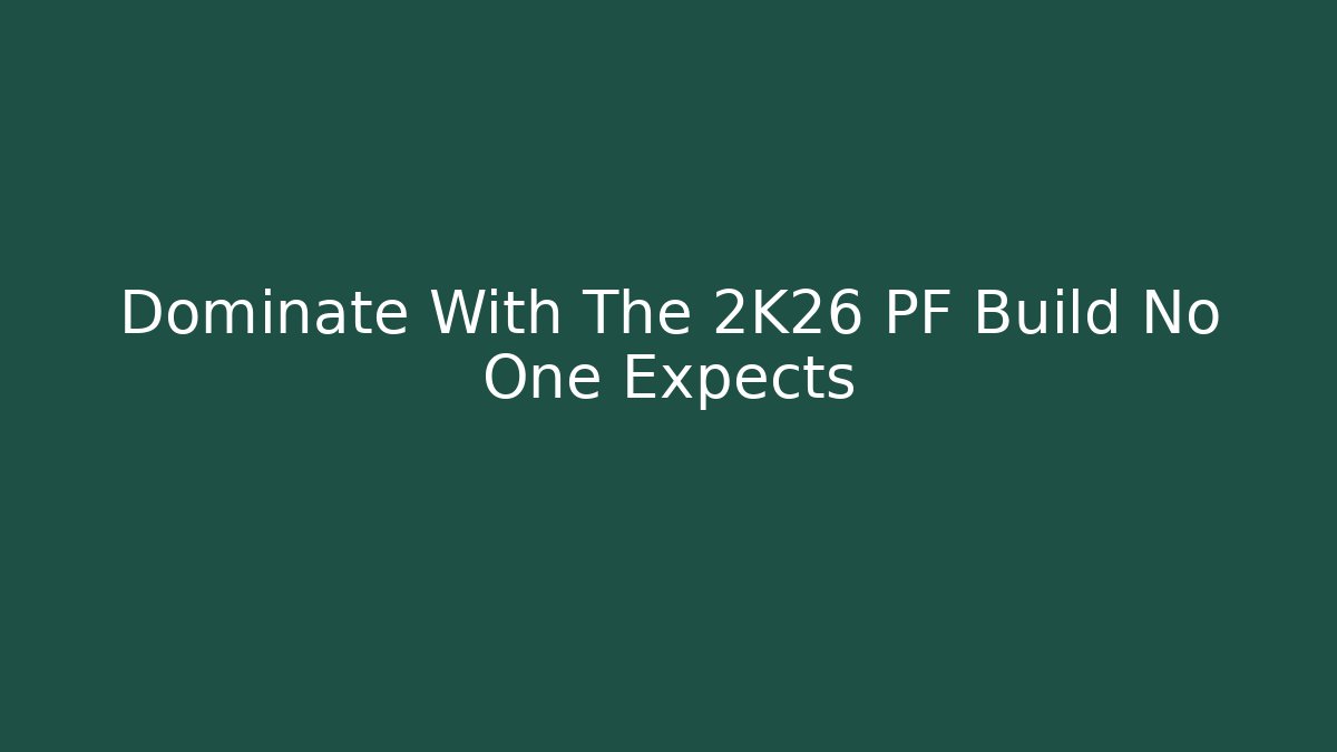 Dominate With The 2K26 PF Build No One Expects