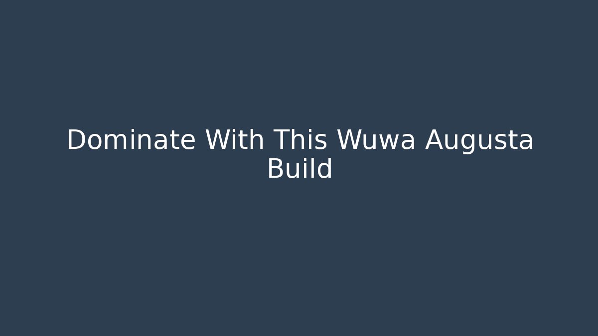 Dominate With This Wuwa Augusta Build