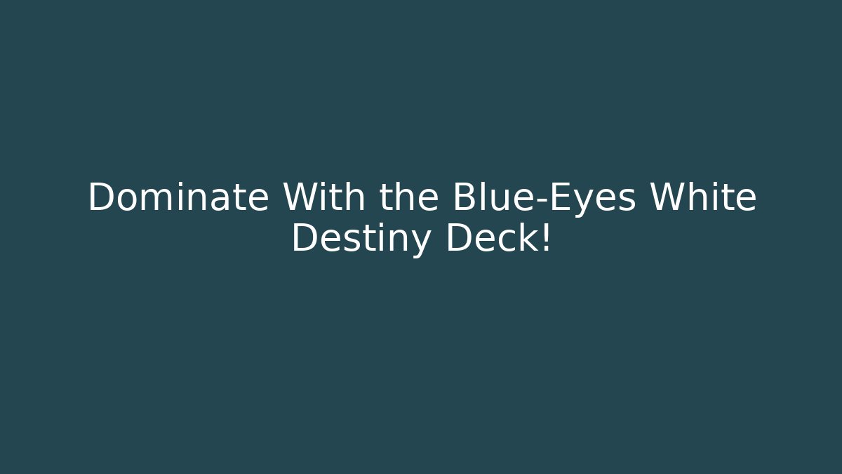 Dominate With the Blue-Eyes White Destiny Deck!