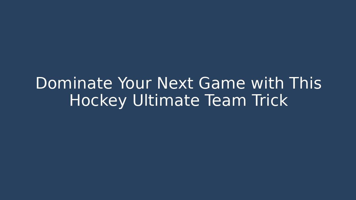 Dominate Your Next Game with This Hockey Ultimate Team Trick