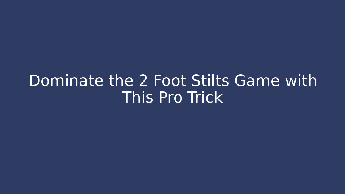 Dominate the 2 Foot Stilts Game with This Pro Trick