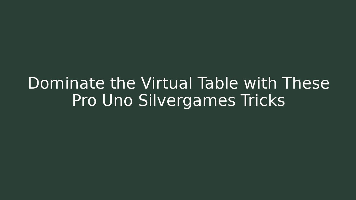 Dominate the Virtual Table with These Pro Uno Silvergames Tricks