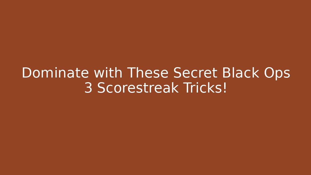 Dominate with These Secret Black Ops 3 Scorestreak Tricks!