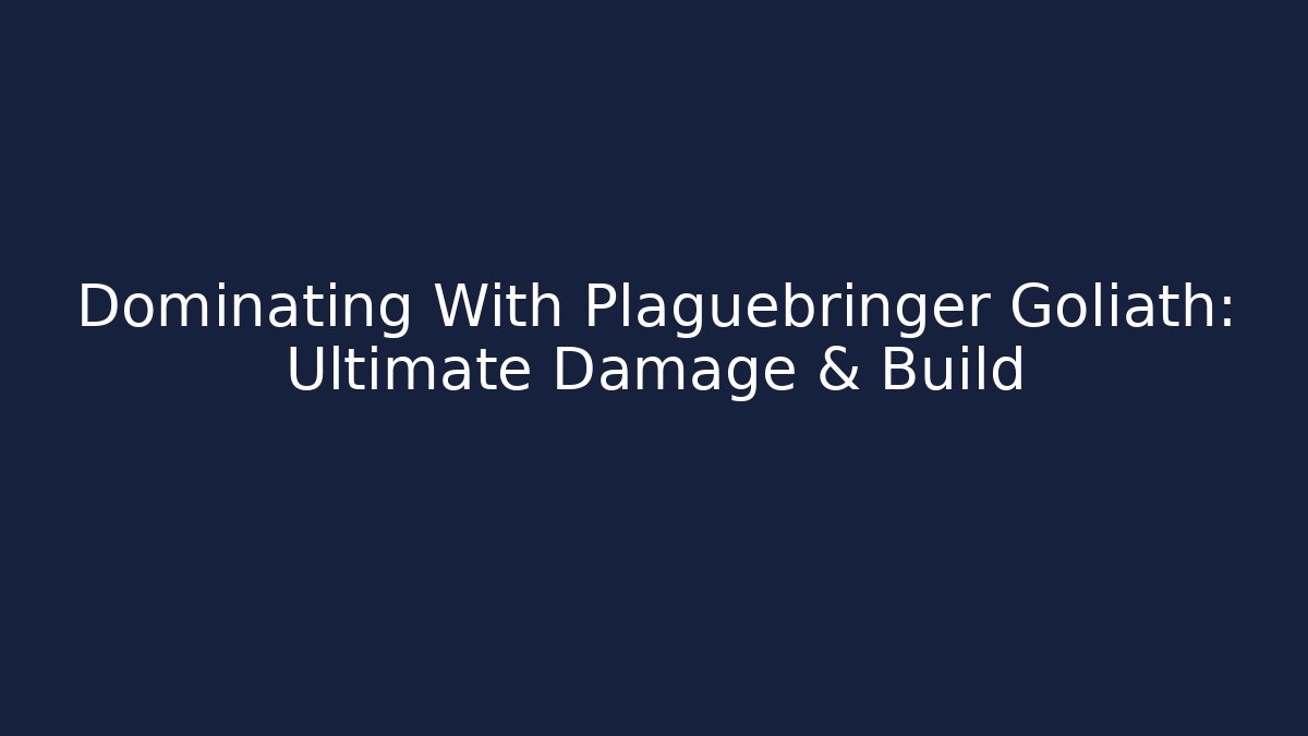Dominating With Plaguebringer Goliath: Ultimate Damage & Build