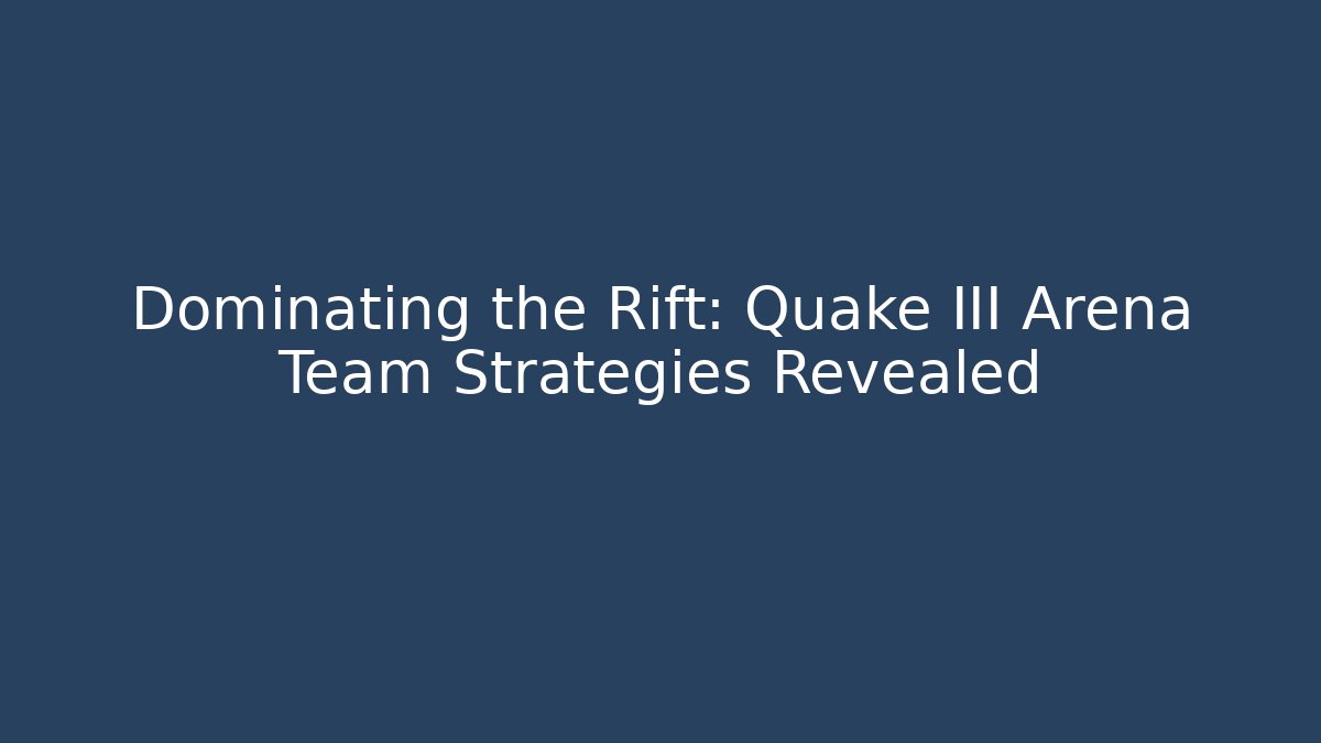 Dominating the Rift: Quake III Arena Team Strategies Revealed