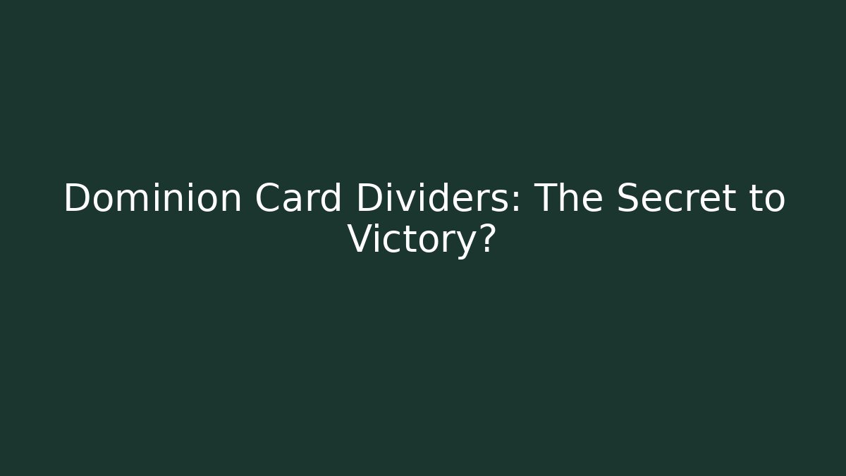 Dominion Card Dividers: The Secret to Victory?